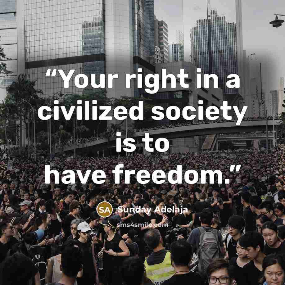 “Your right in a civilized society is to have freedom.” quote by Sunday Adelaja