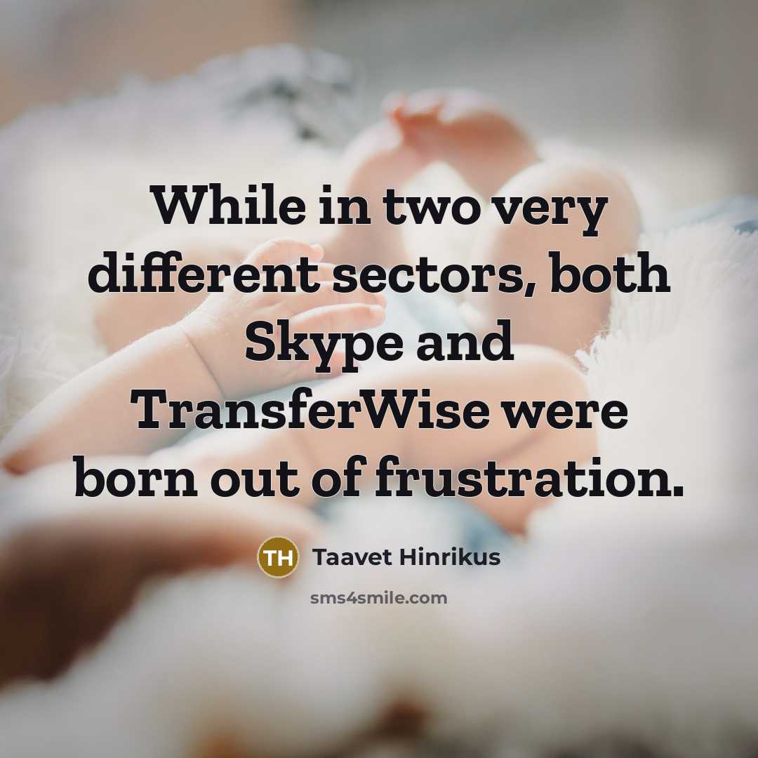 “While in two very different sectors, both Skype and TransferWise were born out of frustration.” quote by Taavet Hinrikus