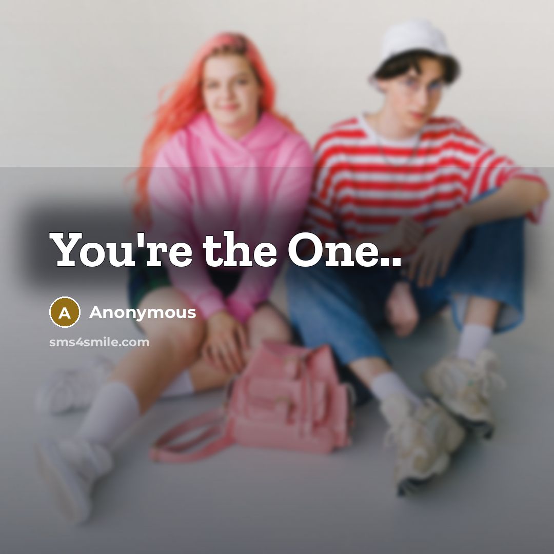 “You're the One..” quote by Anonymous