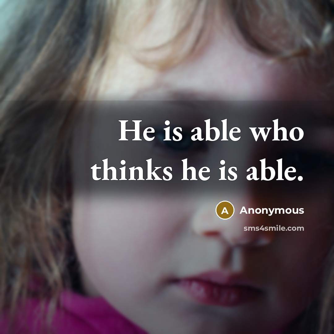 “He is able who thinks he is able.” quote by Anonymous