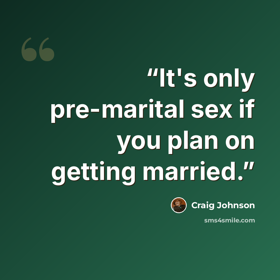 “It's only pre-marital sex if you plan on getting married.” quote by Craig Johnson