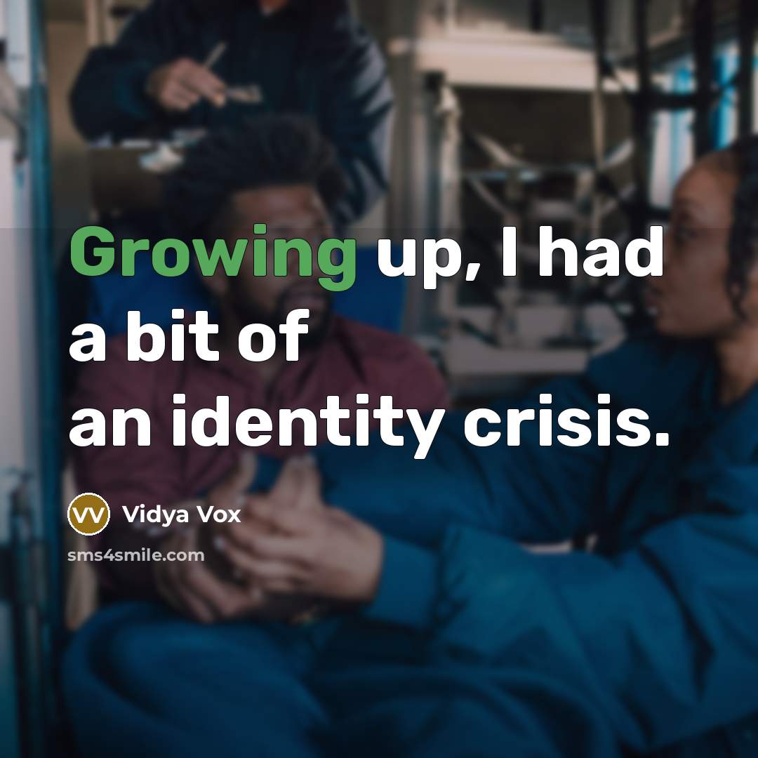 “Growing up, I had a bit of an identity crisis.” quote by Vidya Vox