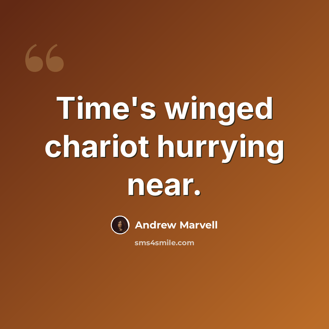 “Time's winged chariot hurrying near.” quote by Andrew Marvell