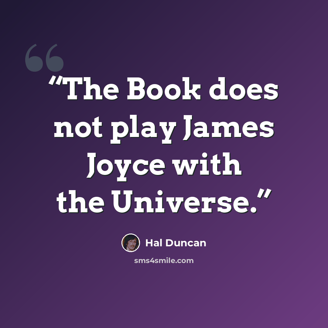 “The Book does not play James Joyce with the Universe.” quote by Hal Duncan