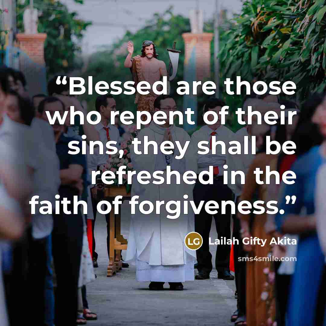 “Blessed are those who repent of their sins, they shall be refreshed in the faith of forgiveness.” quote by Lailah Gifty Akita