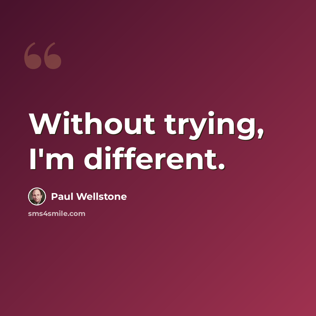 “Without trying, I'm different.” quote by Paul Wellstone