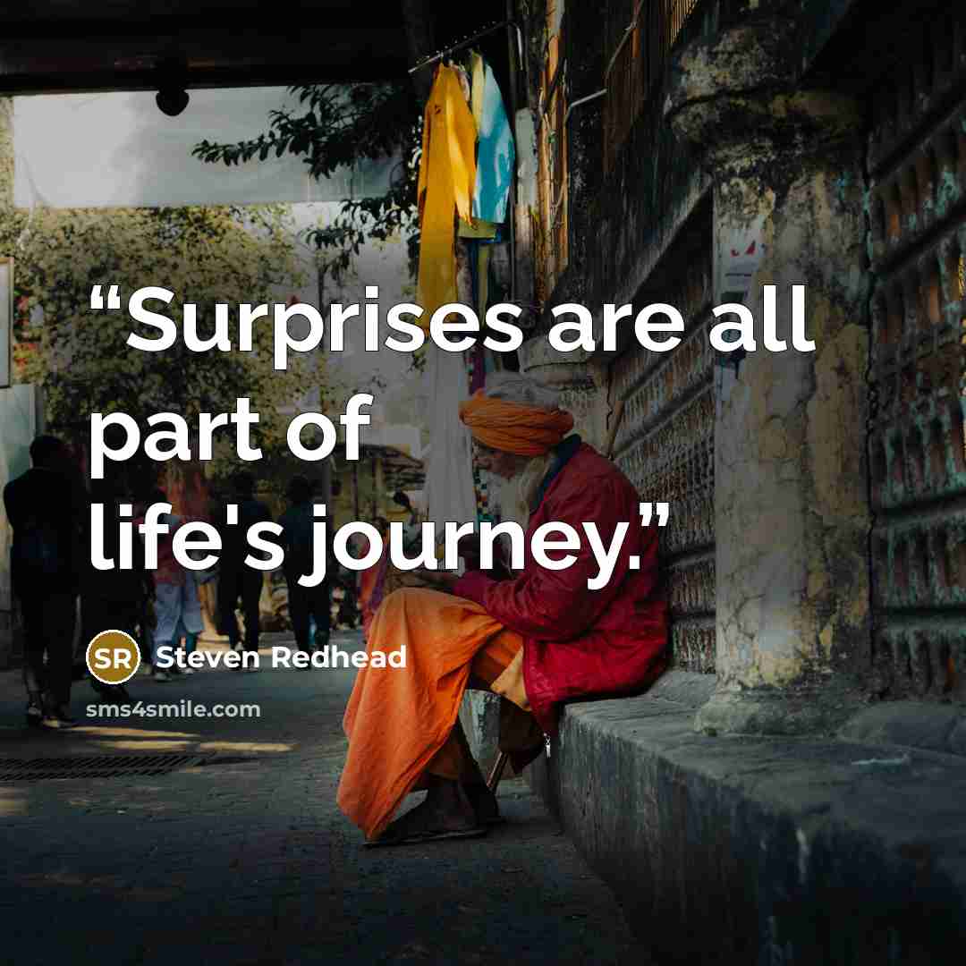 “Surprises are all part of life's journey.” quote by Steven Redhead
