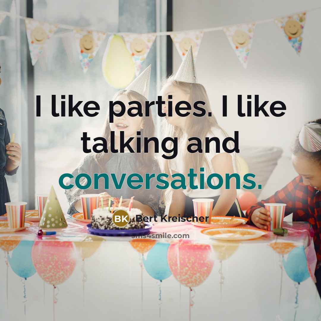 “I like parties. I like talking and conversations.” quote by Bert Kreischer