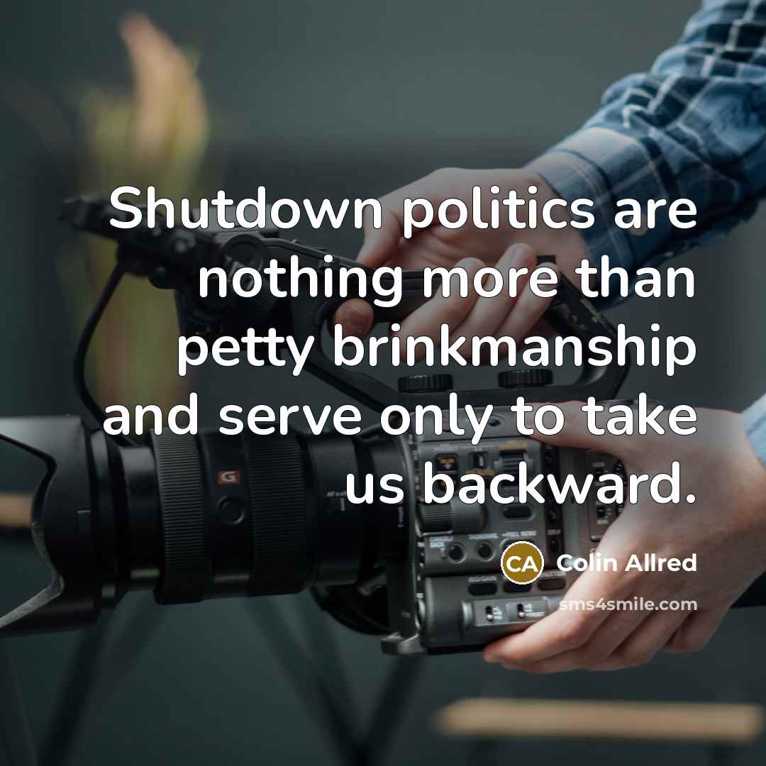 “Shutdown politics are nothing more than petty brinkmanship and serve only to take us backward.” quote by Colin Allred