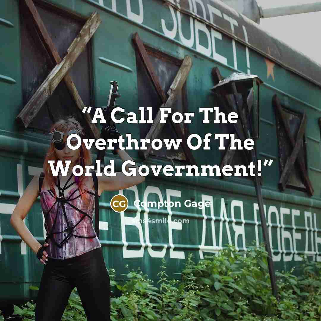 “A Call For The Overthrow Of The World Government!” quote by Compton Gage
