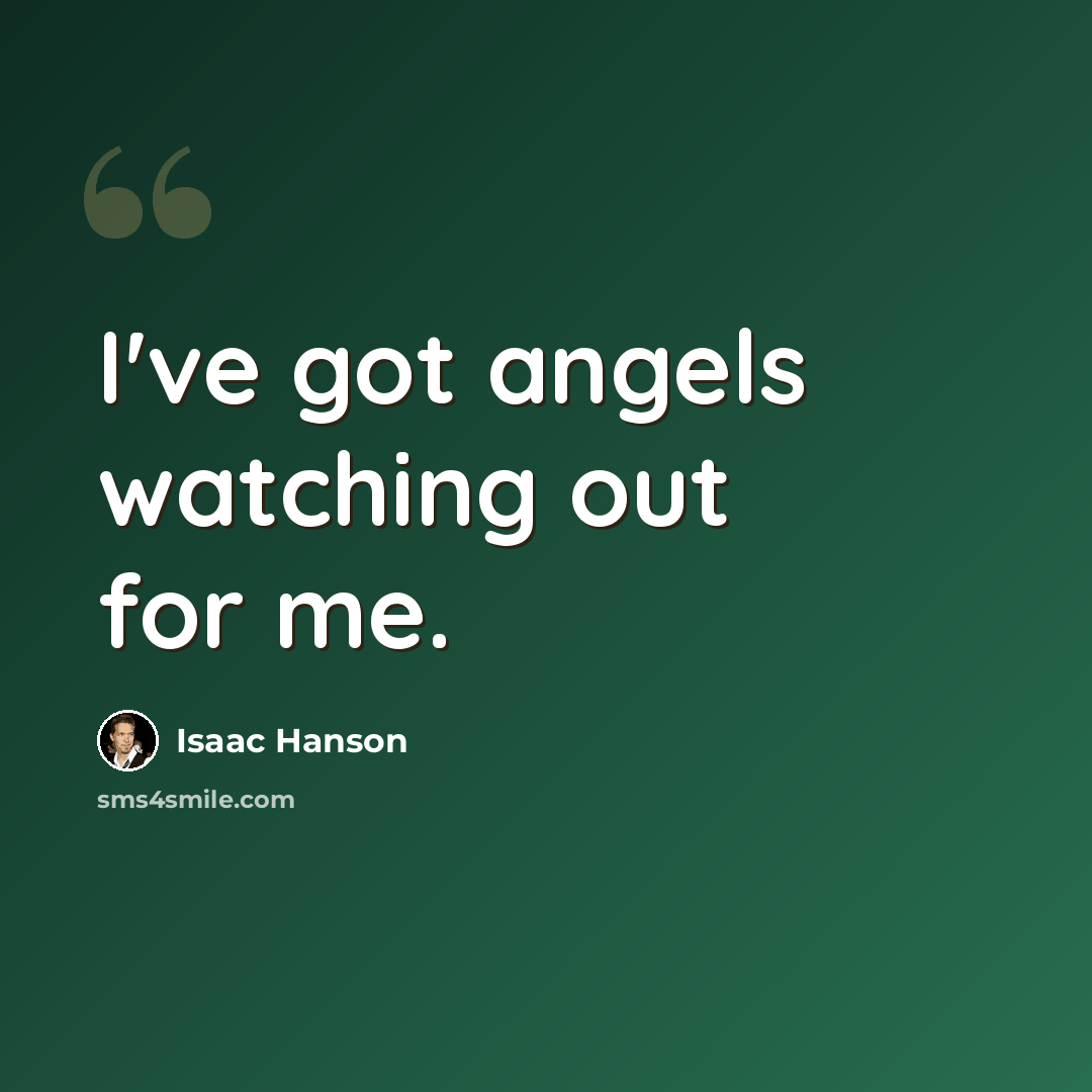 “I've got angels watching out for me.” quote by Isaac Hanson