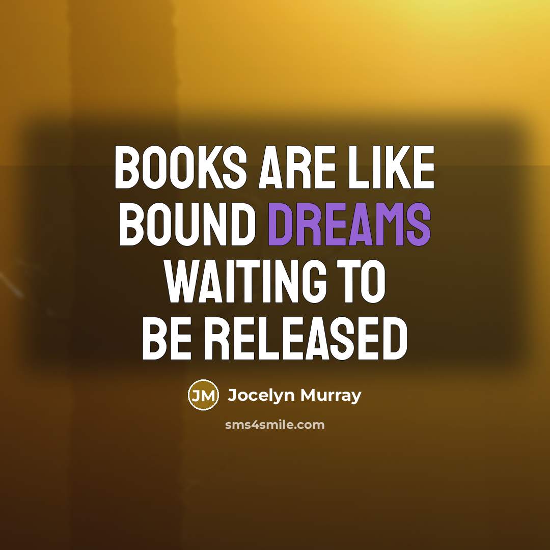 “Books are like bound dreams waiting to be released” quote by Jocelyn Murray