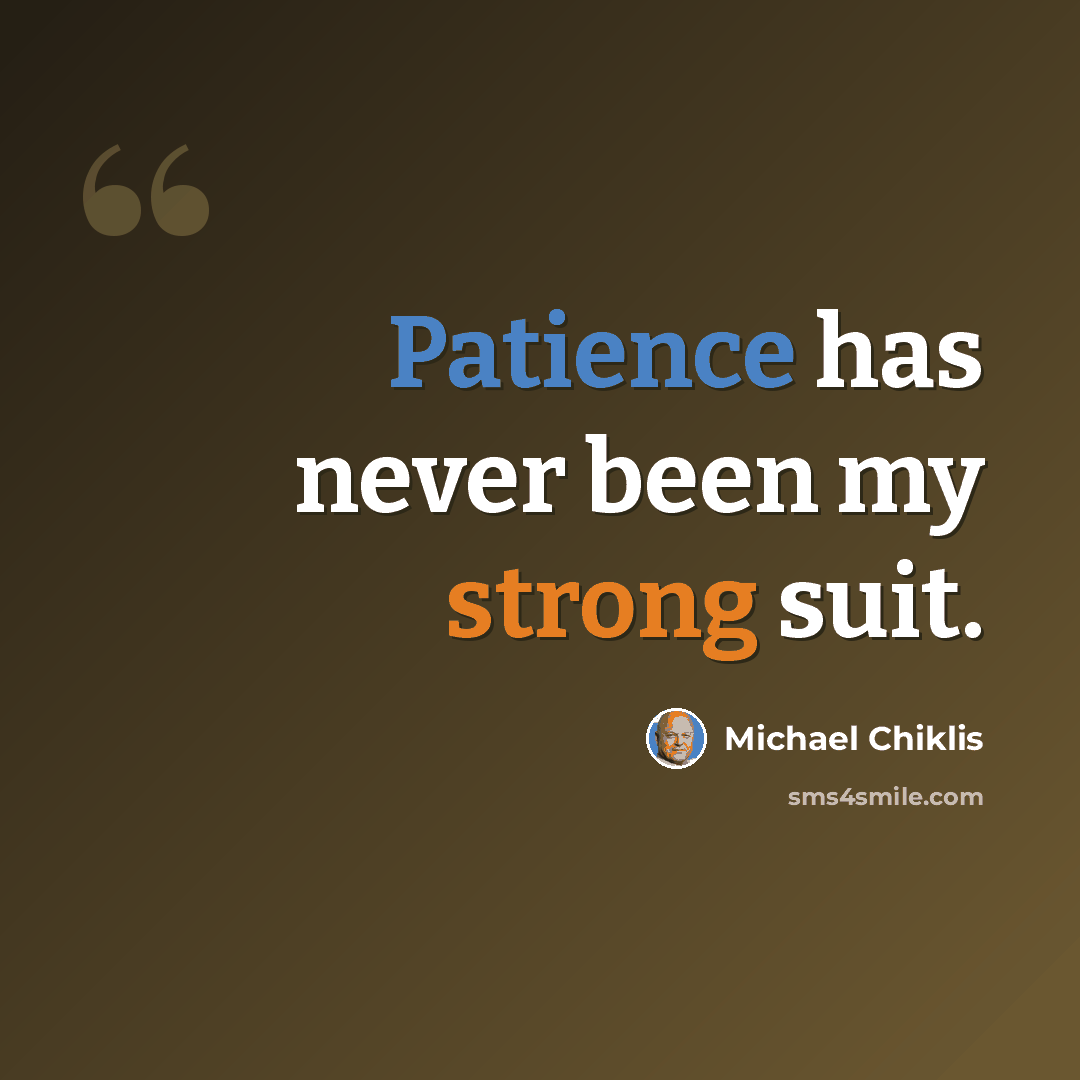 “Patience has never been my strong suit.” quote by Michael Chiklis