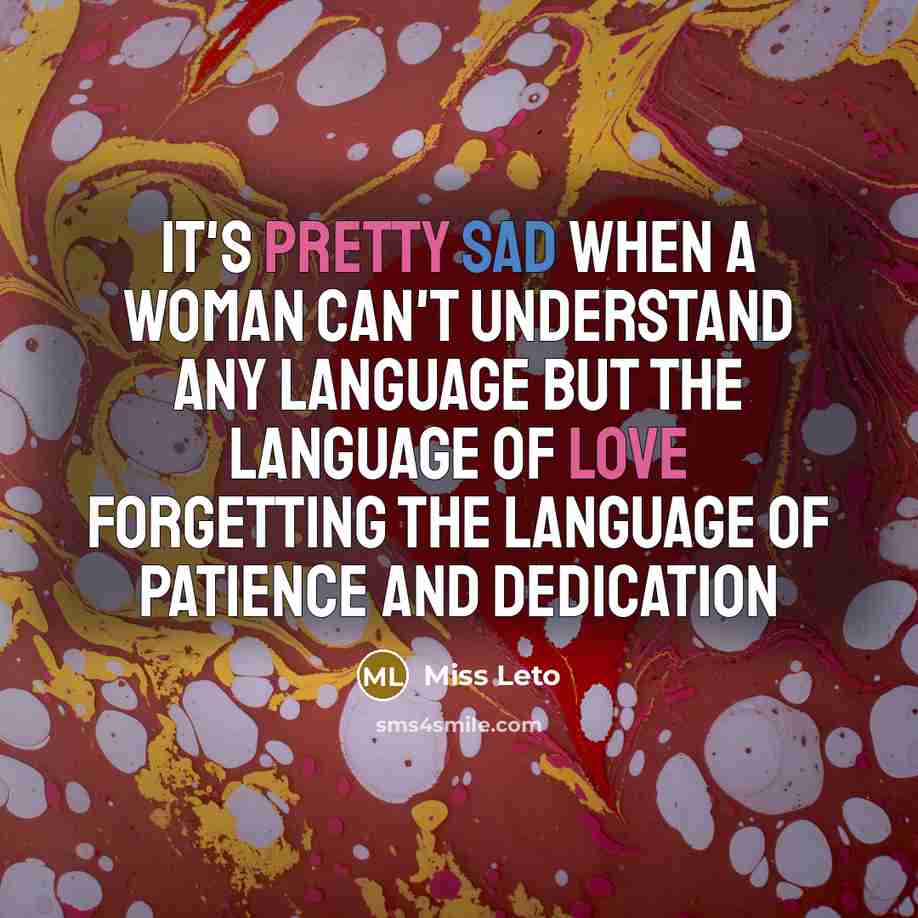 “It's pretty sad when a woman can't understand any language but the language of love forgetting the language of Patience and dedication” quote by Miss Leto