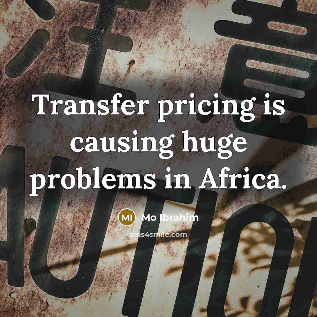 “Transfer pricing is causing huge problems in Africa.” quote by Mo Ibrahim