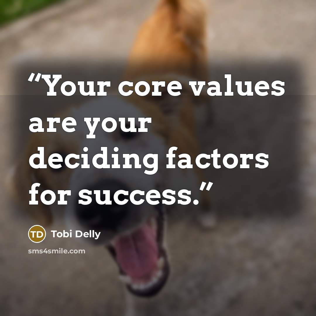 “Your core values are your deciding factors for success.” quote by Tobi Delly