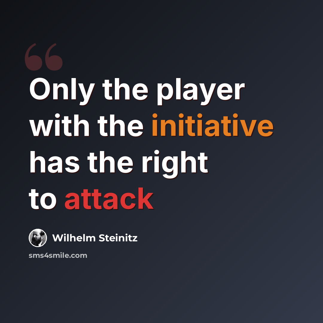 “Only the player with the initiative has the right to attack” quote by Wilhelm Steinitz