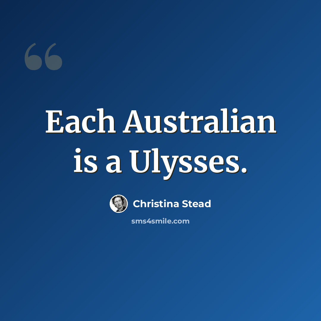 “Each Australian is a Ulysses.” quote by Christina Stead