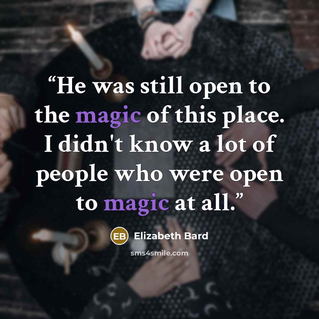 “He was still open to the magic of this place. I didn't know a lot of people who were open to magic at all.” quote by Elizabeth Bard