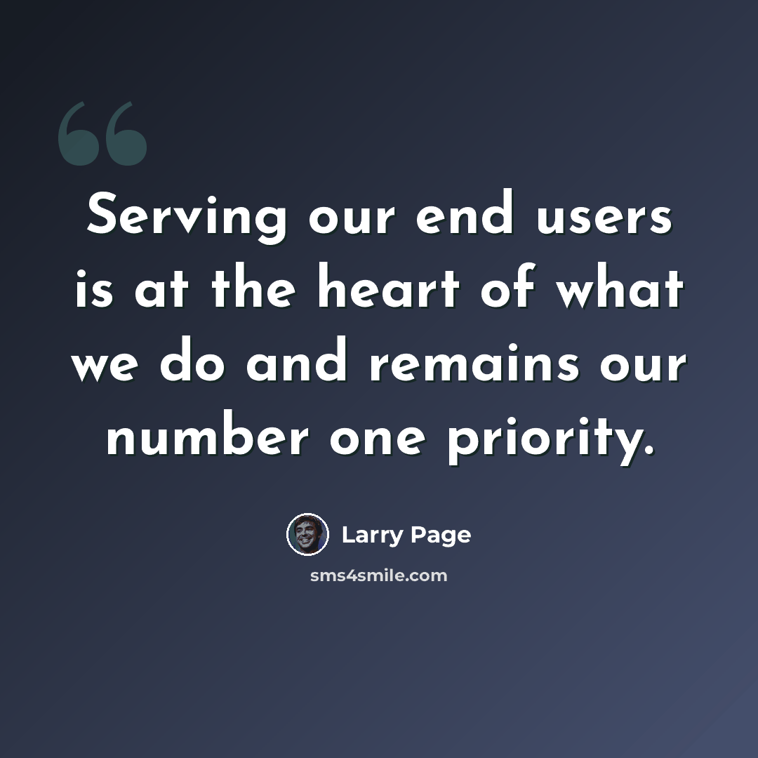 “Serving our end users is at the heart of what we do and remains our number one priority.” quote by Larry Page