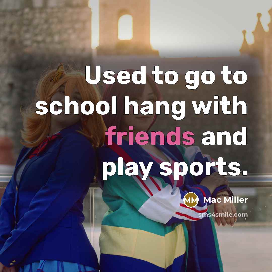 “Used to go to school hang with friends and play sports.” quote by Mac Miller