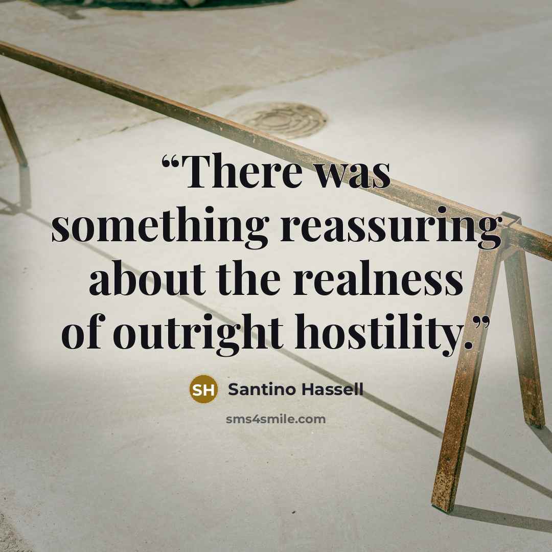 “There was something reassuring about the realness of outright hostility.” quote by Santino Hassell