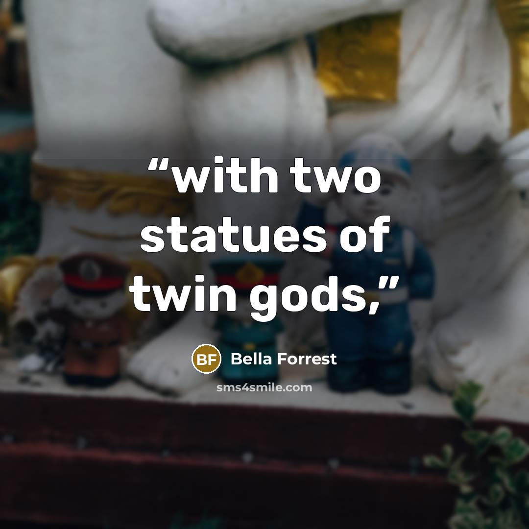 “with two statues of twin gods,” quote by Bella Forrest
