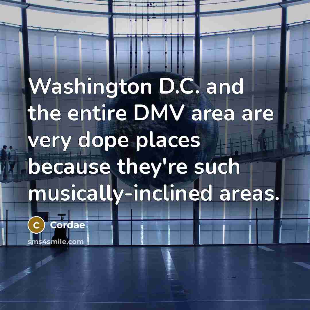 “Washington D.C. and the entire DMV area are very dope places because they're such musically-inclined areas.” quote by Cordae