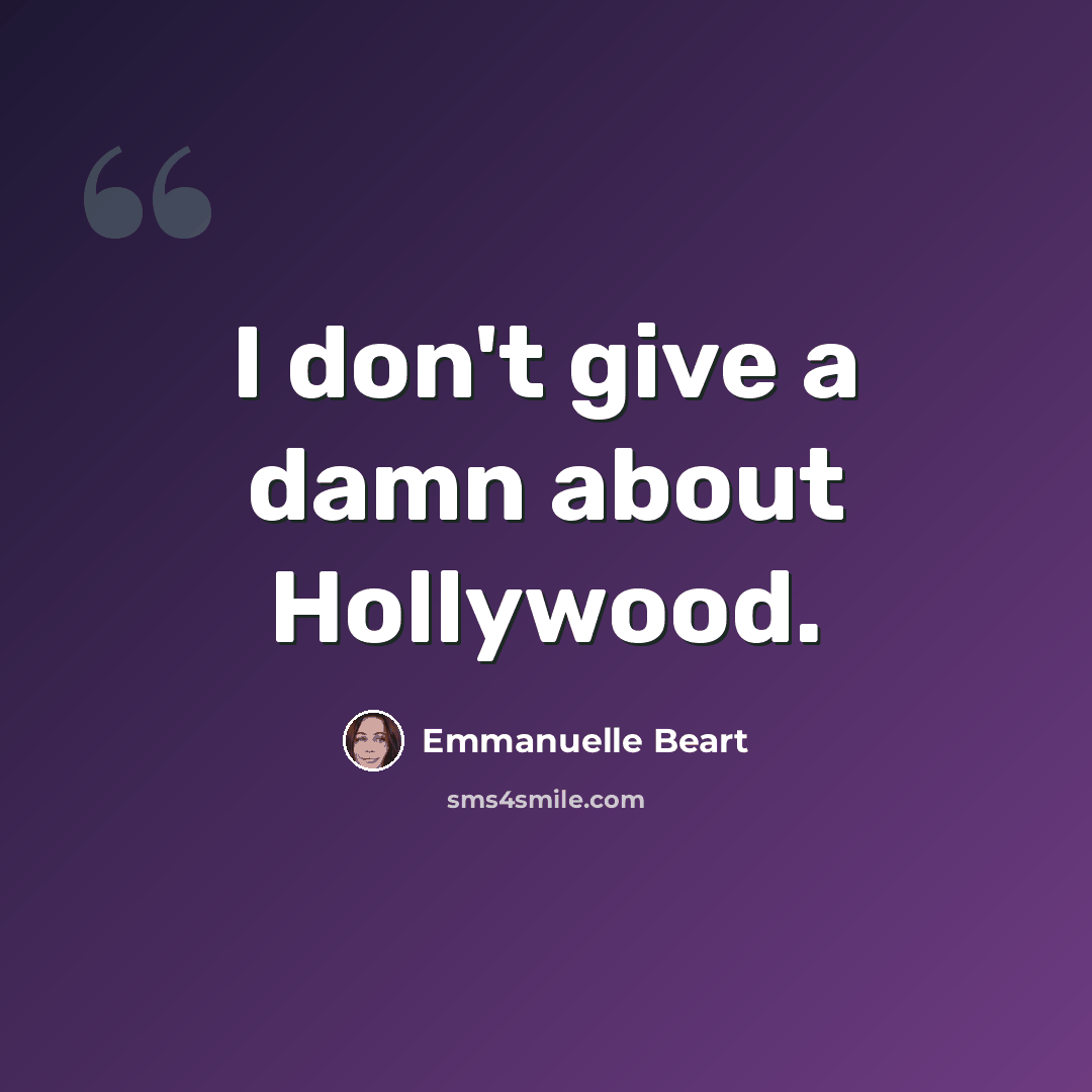 “I don't give a damn about Hollywood.” quote by Emmanuelle Beart