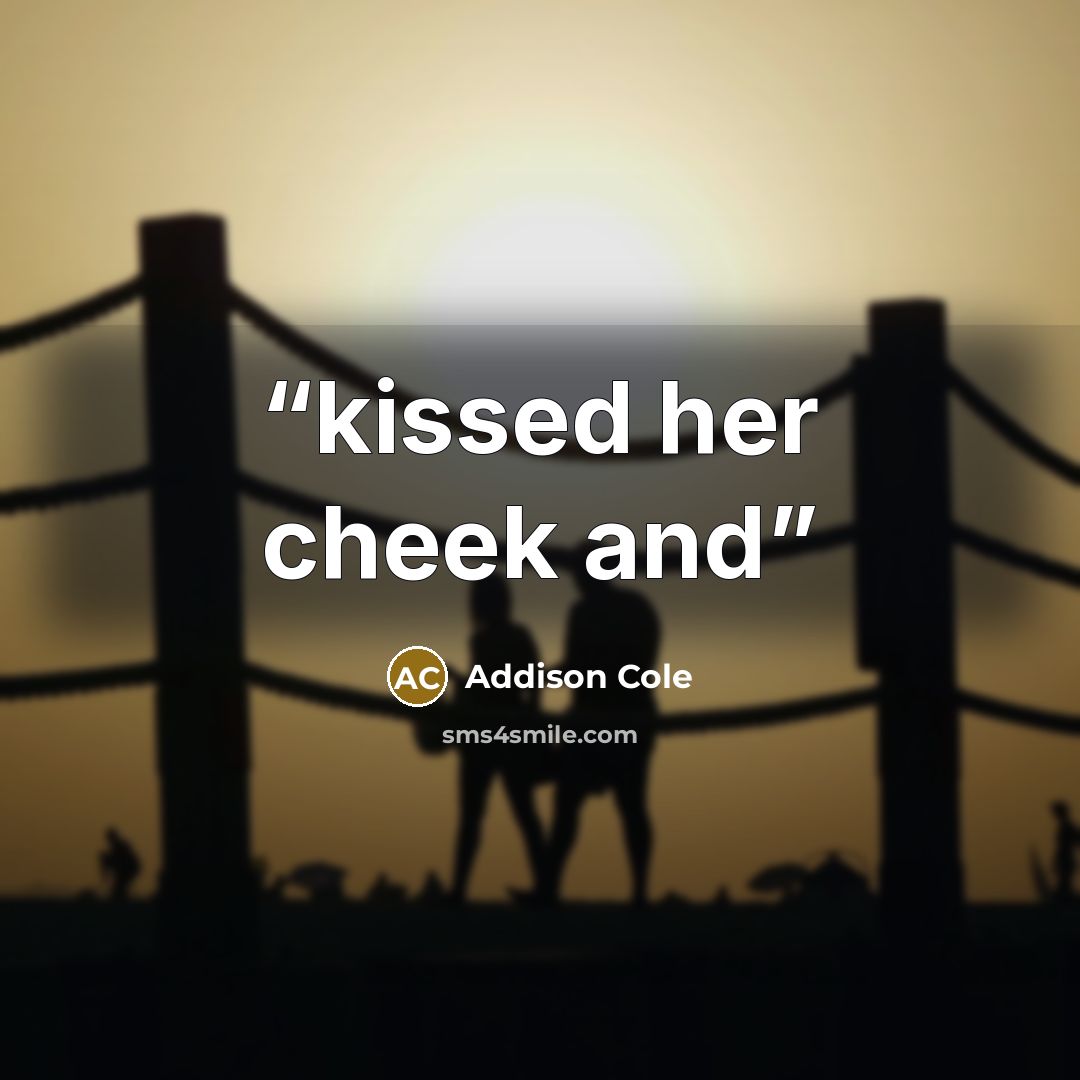 “kissed her cheek and” quote by Addison Cole
