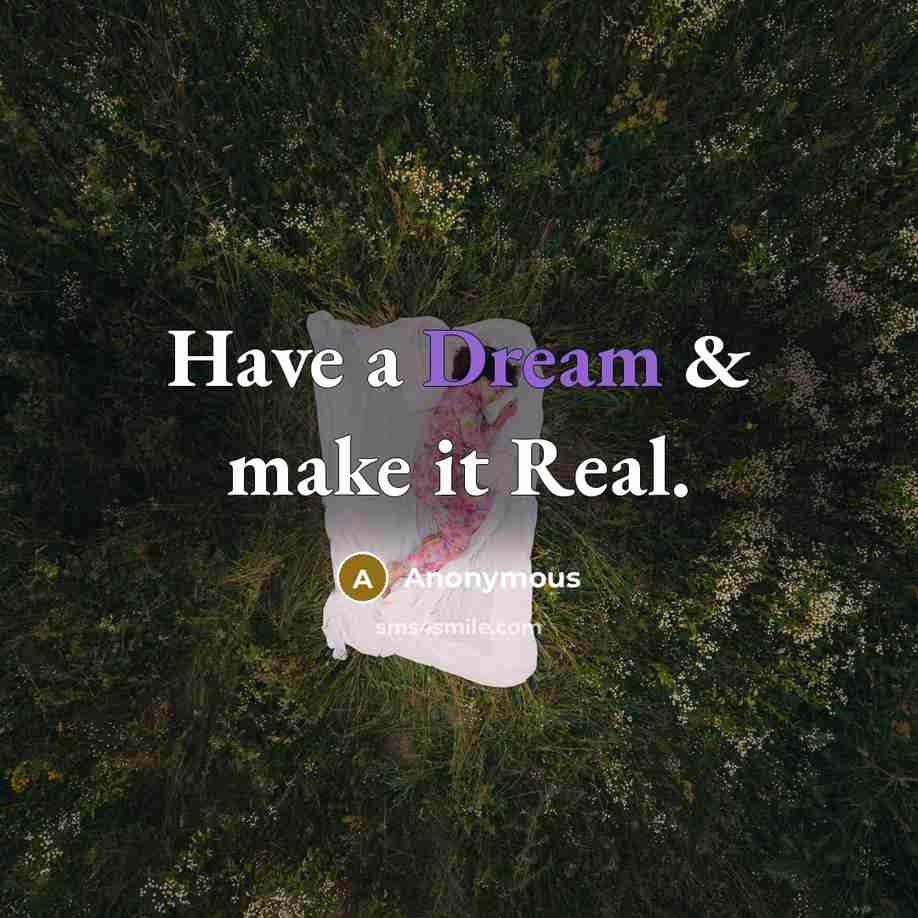 “Have a Dream & make it Real.” quote by Anonymous