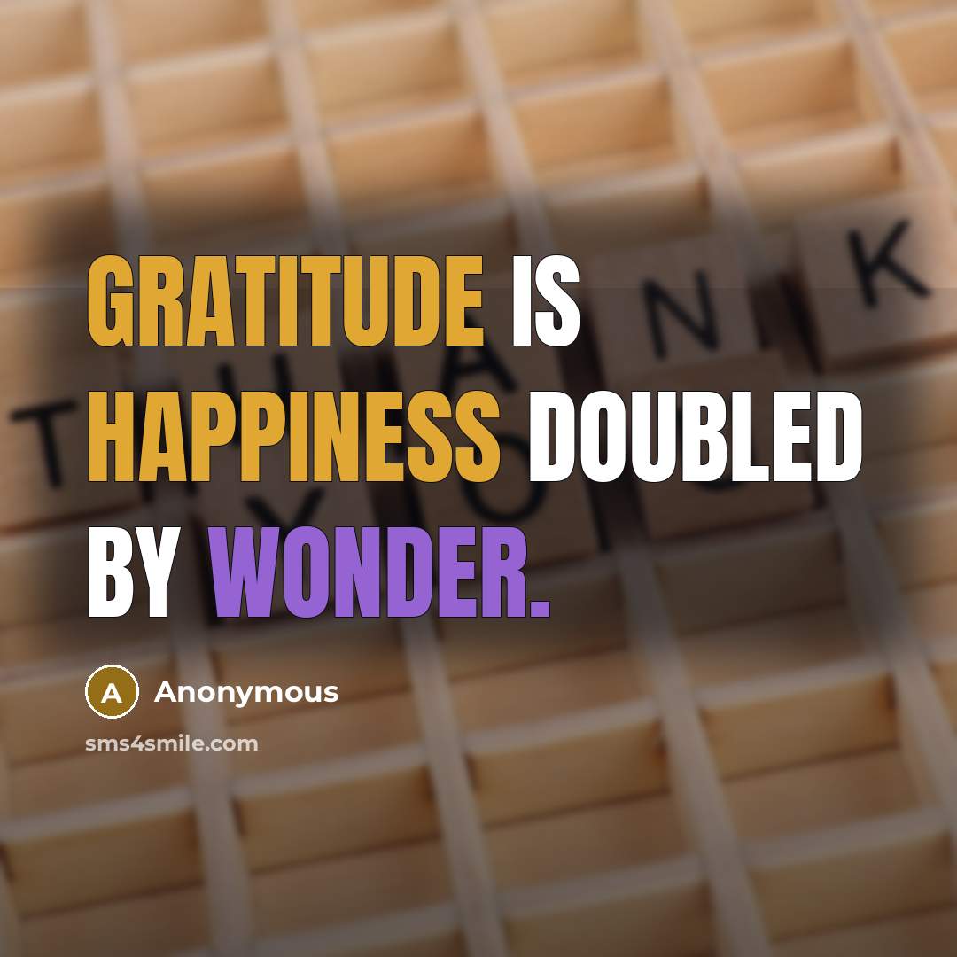 “Gratitude is happiness doubled by wonder.” quote by Anonymous