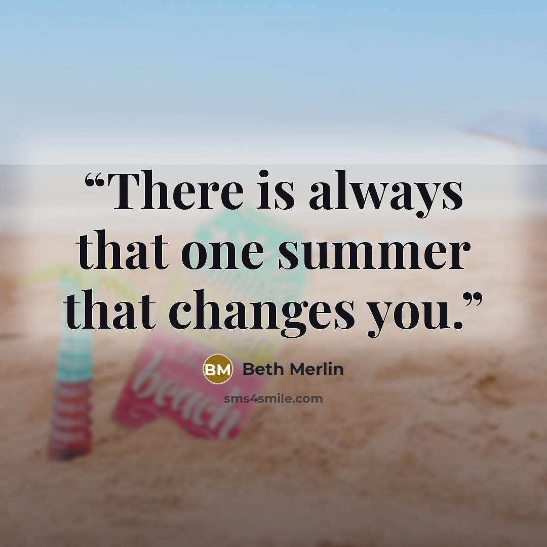“There is always that one summer that changes you.” quote by Beth Merlin