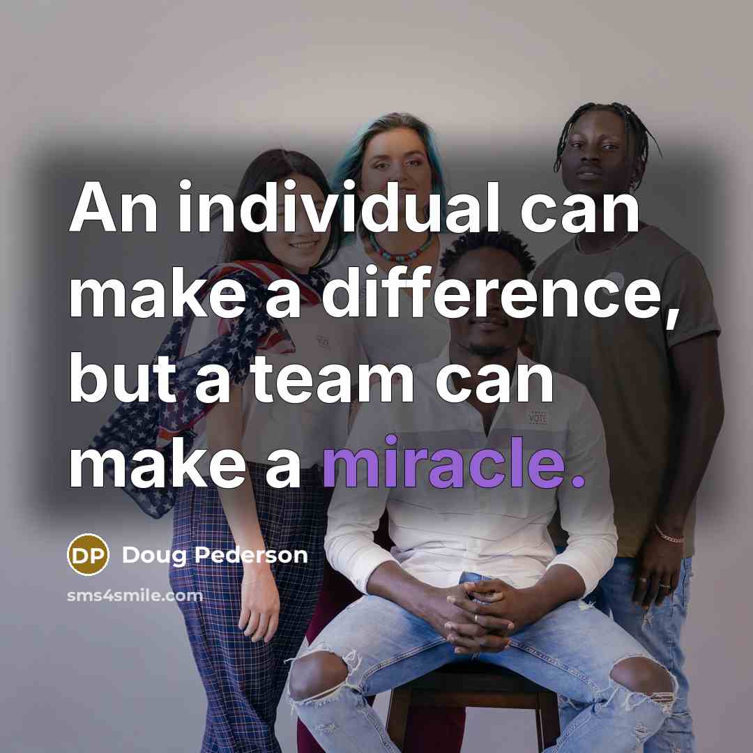 “An individual can make a difference, but a team can make a miracle.” quote by Doug Pederson