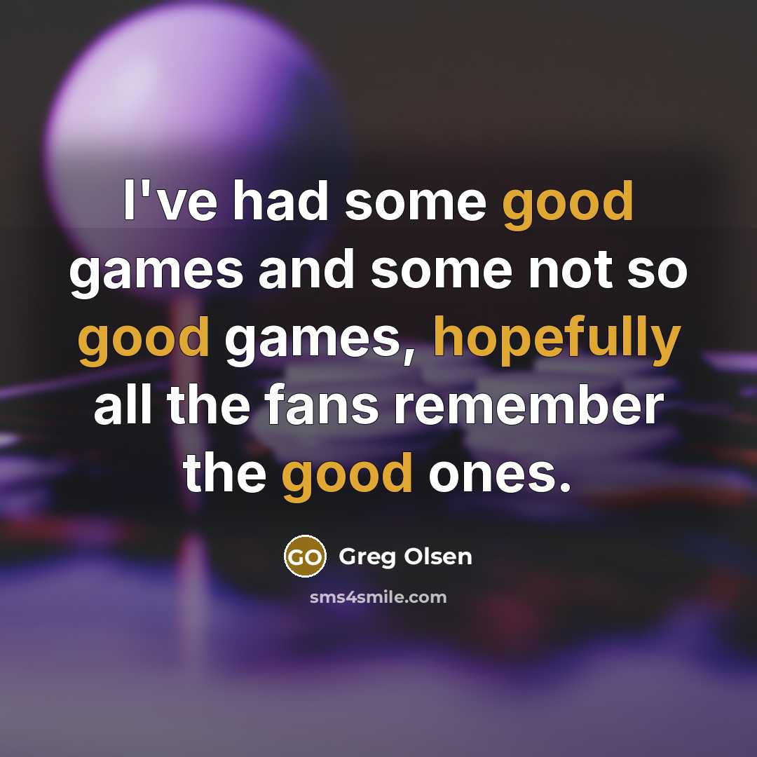 “I've had some good games and some not so good games, hopefully all the fans remember the good ones.” quote by Greg Olsen