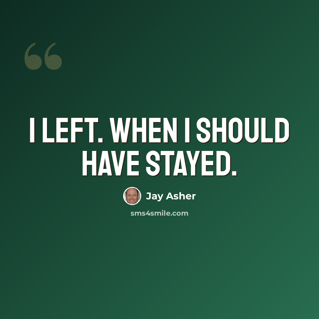 “I left. When I should have stayed.” quote by Jay Asher