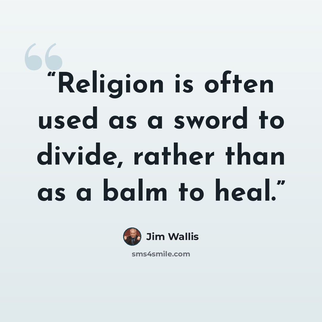 “Religion is often used as a sword to divide, rather than as a balm to heal.” quote by Jim Wallis
