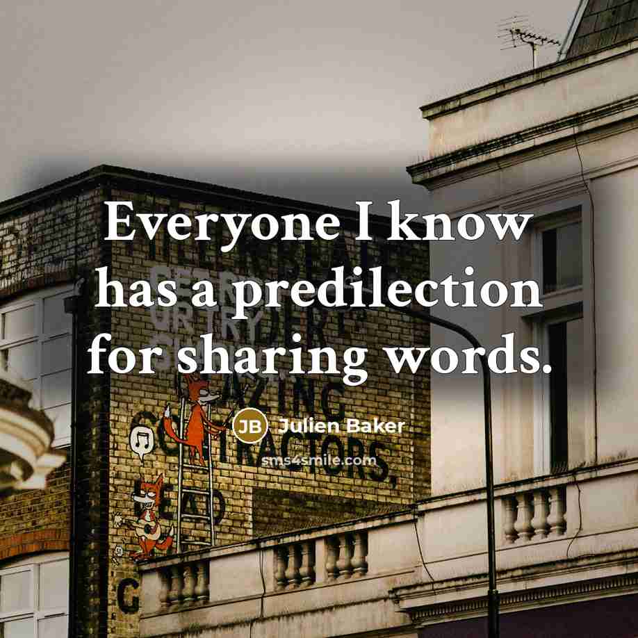“Everyone I know has a predilection for sharing words.” quote by Julien Baker