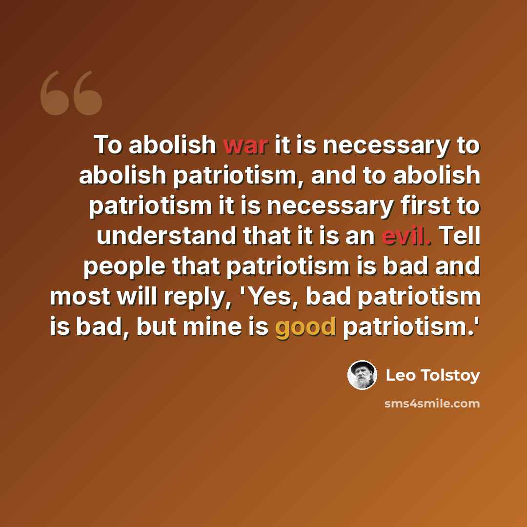 “To abolish war it is necessary to abolish patriotism, and to abolish patriotism it is necessary first to understand that it is an evil. Tell people that patriotism is bad and most will reply, 'Yes, bad patriotism is bad, but mine is good patriotism.'” quote by Leo Tolstoy