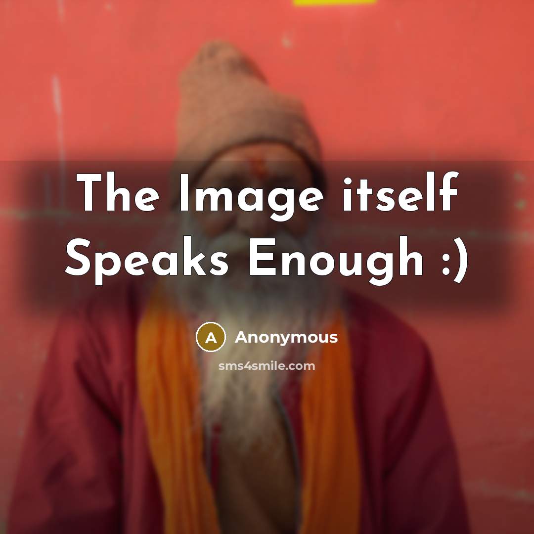 “The Image itself Speaks Enough :)” quote by Anonymous