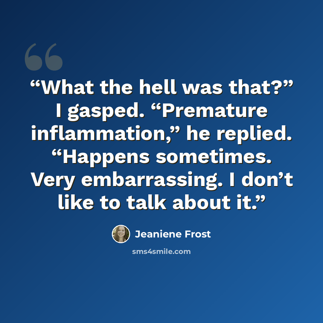“What the hell was that?” I gasped. “Premature inflammation,” he replied. “Happens sometimes. Very embarrassing. I don’t like to talk about it.” quote by Jeaniene Frost