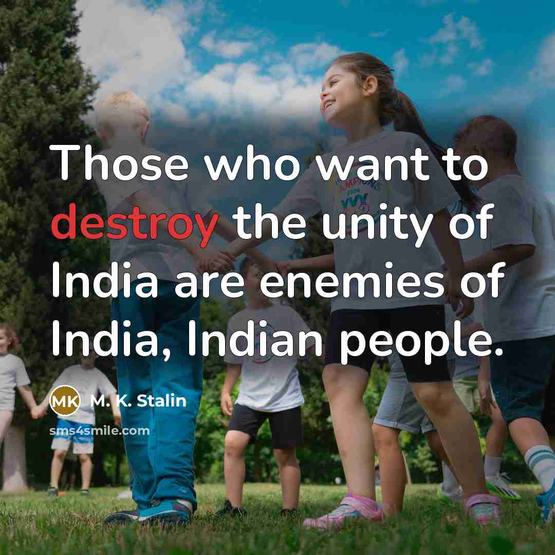 “Those who want to destroy the unity of India are enemies of India, Indian people.” quote by M. K. Stalin