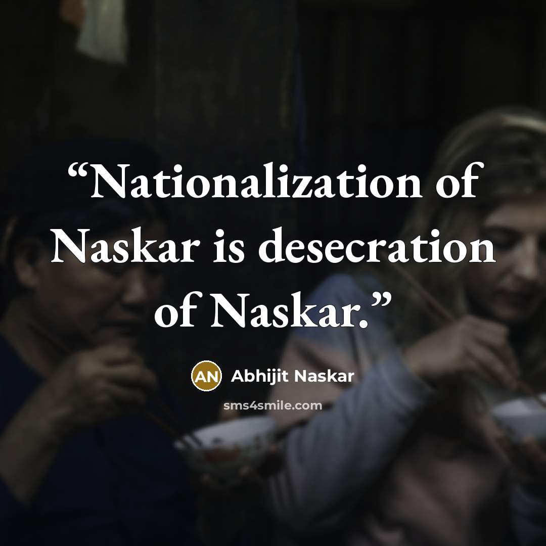 “Nationalization of Naskar is desecration of Naskar.” quote by Abhijit Naskar