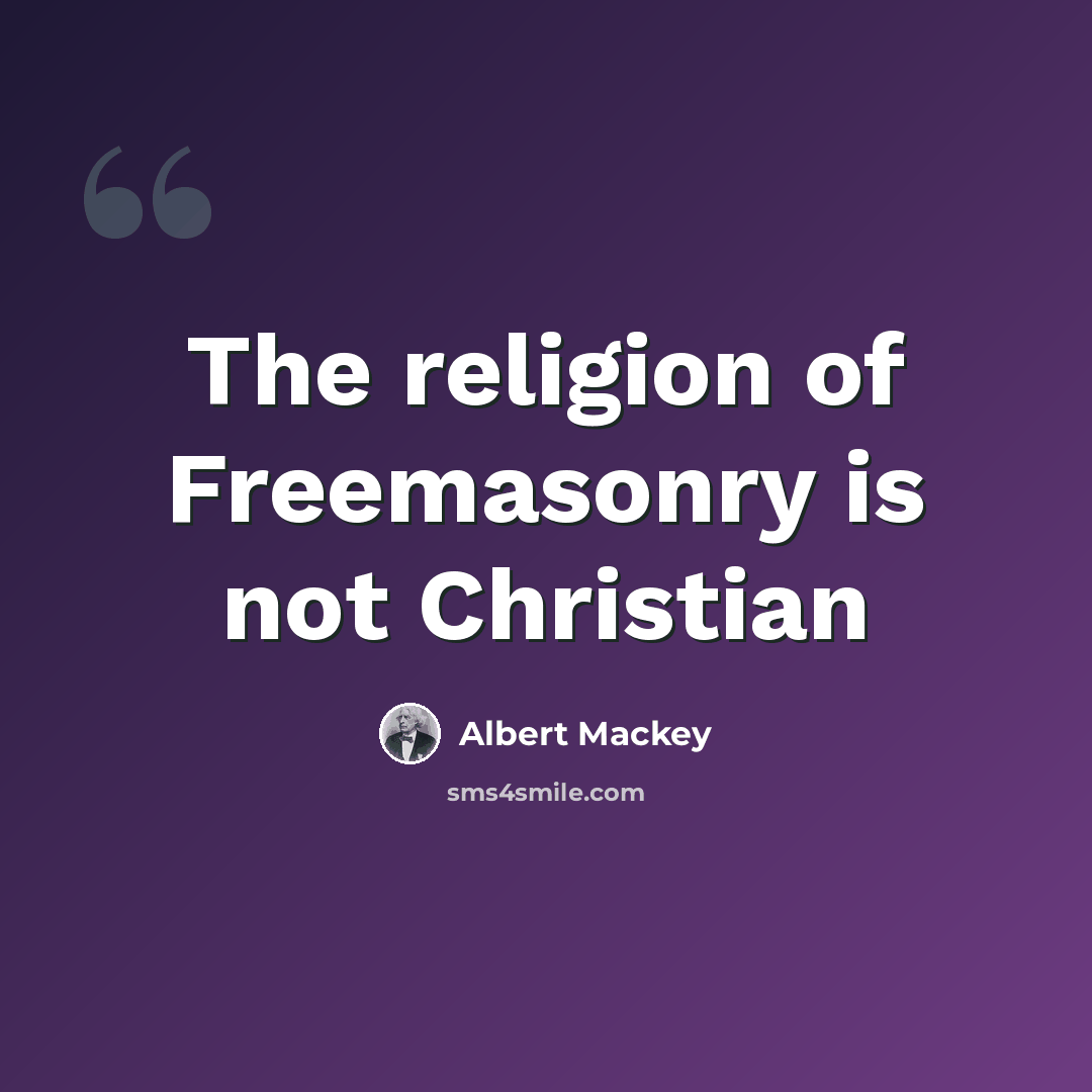 “The religion of Freemasonry is not Christian” quote by Albert Mackey