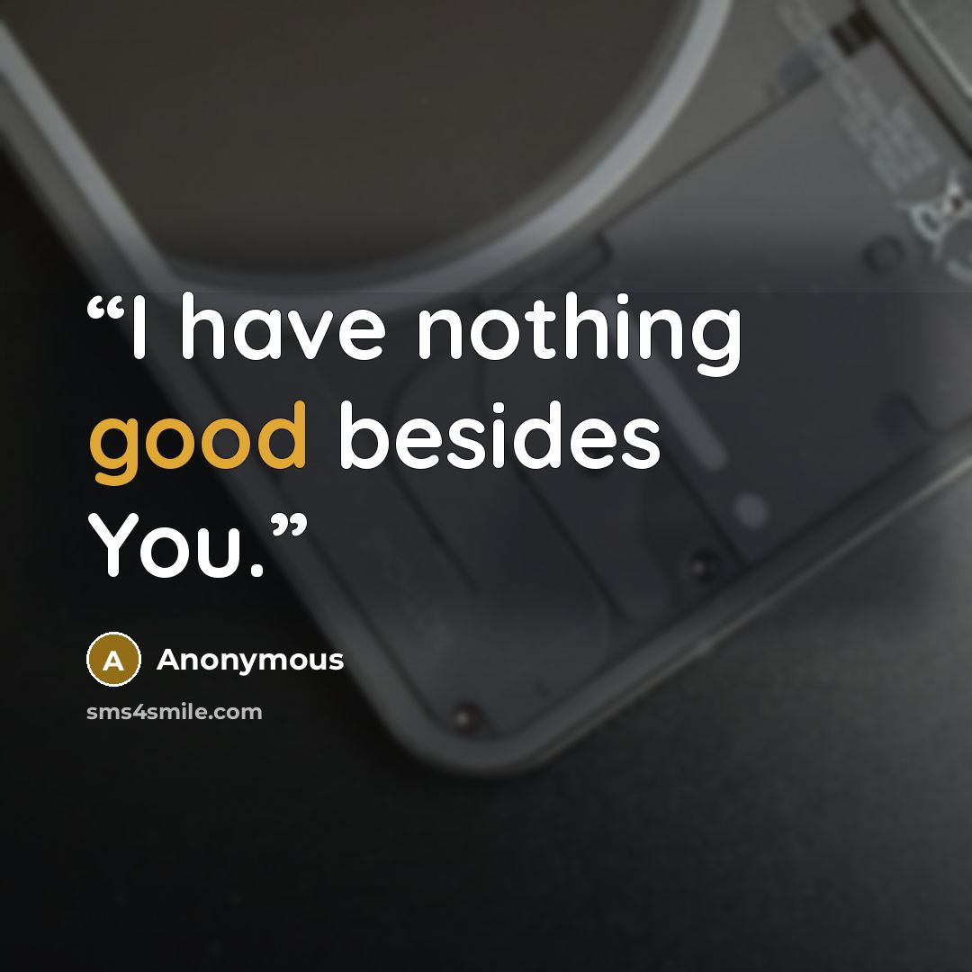 “I have nothing good besides You.” quote by Anonymous