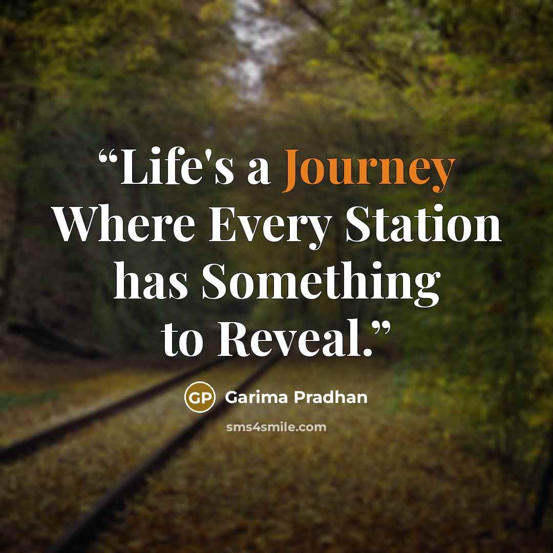 “Life's a Journey Where Every Station has Something to Reveal.” quote by Garima Pradhan