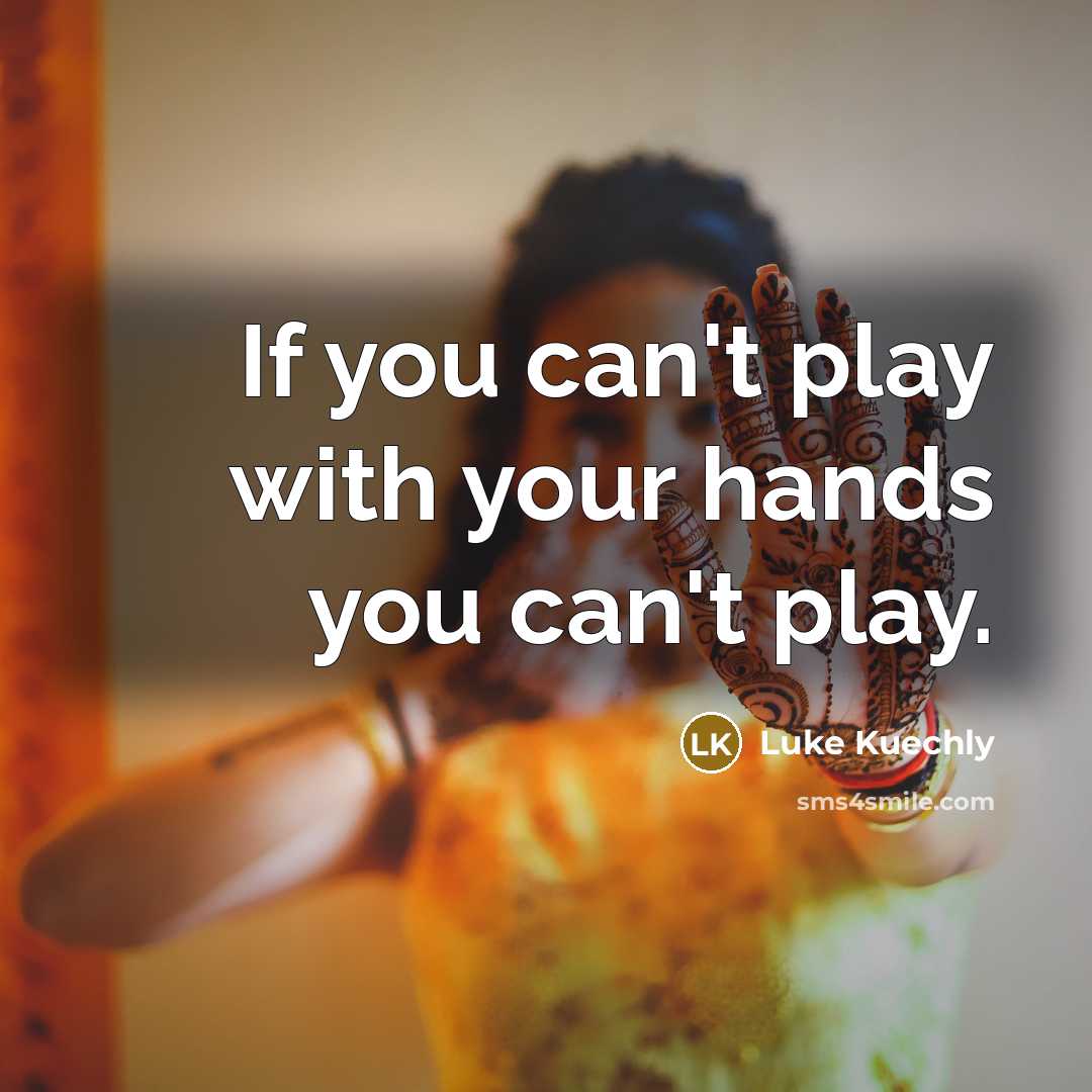 “If you can't play with your hands you can't play.” quote by Luke Kuechly