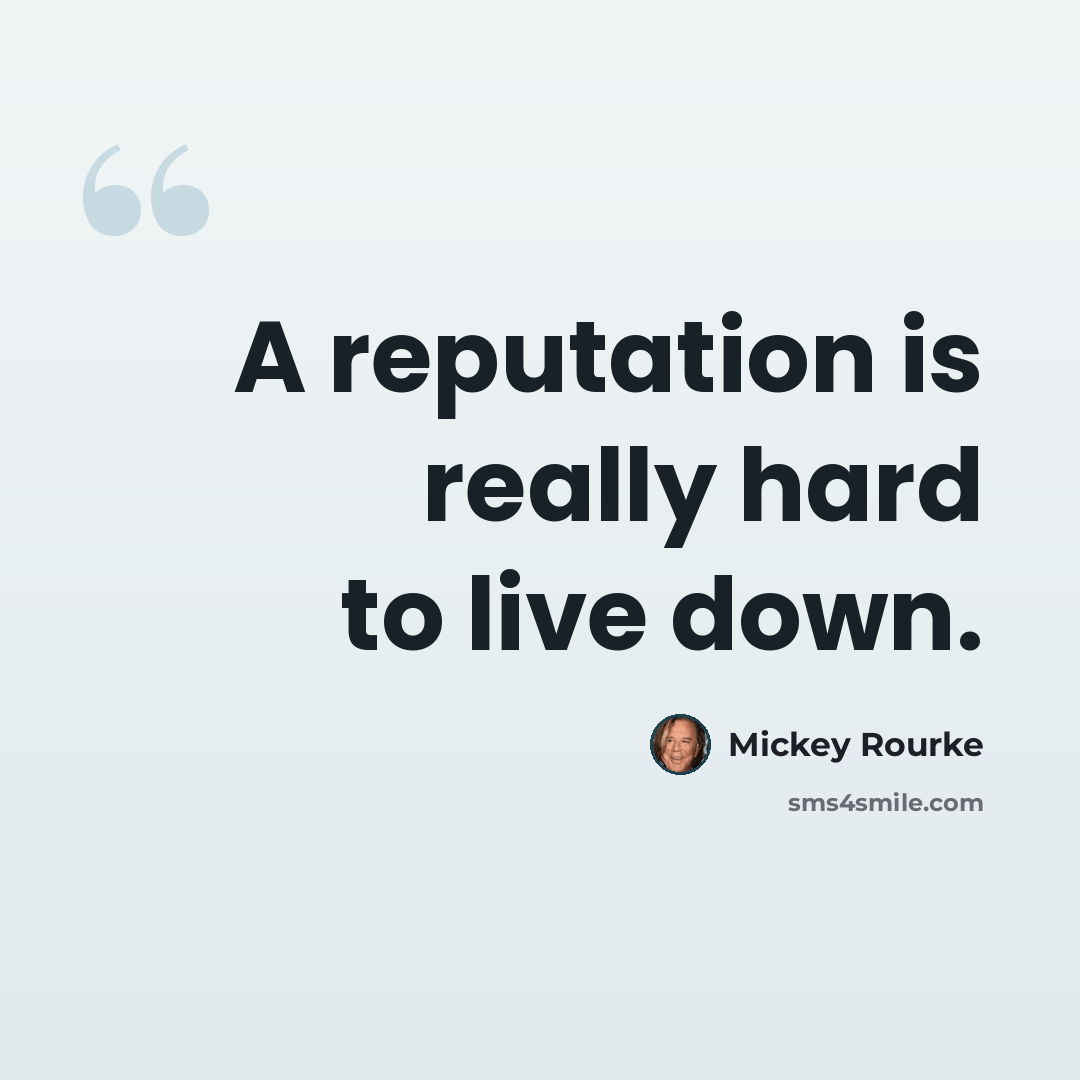 “A reputation is really hard to live down.” quote by Mickey Rourke