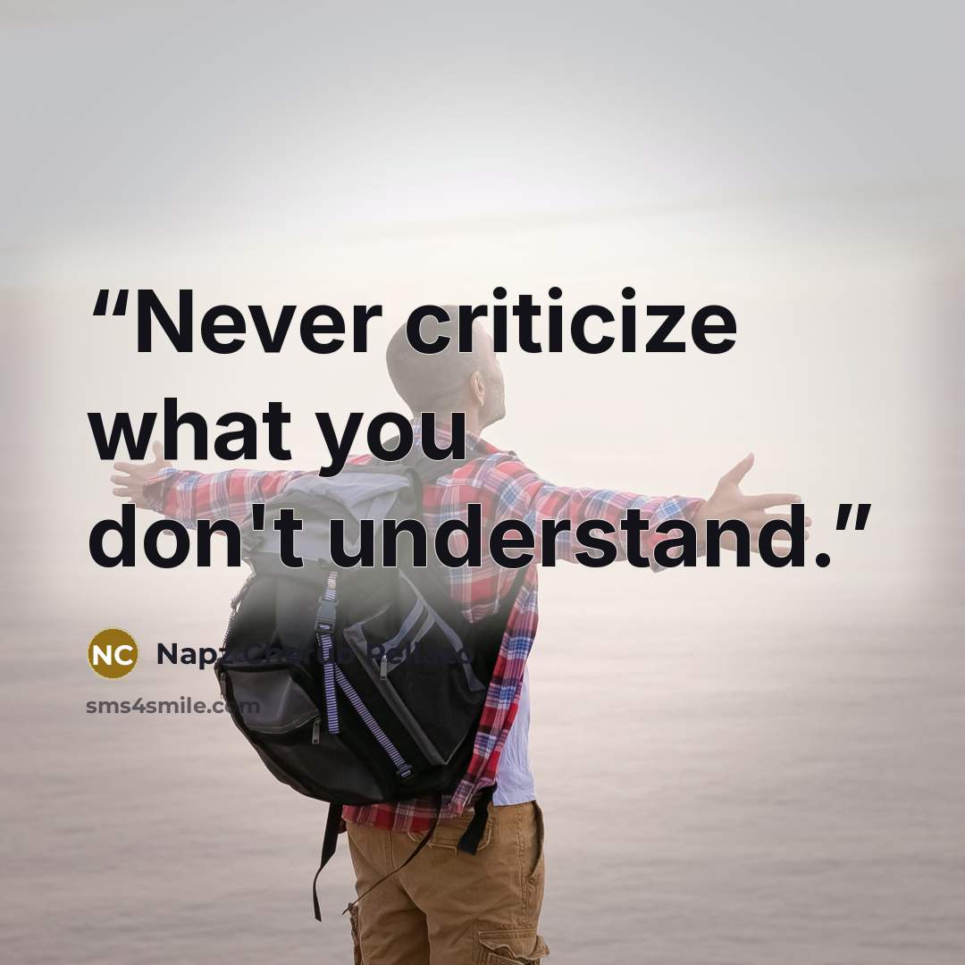 “Never criticize what you don't understand.” quote by Napz Cherub Pellazo