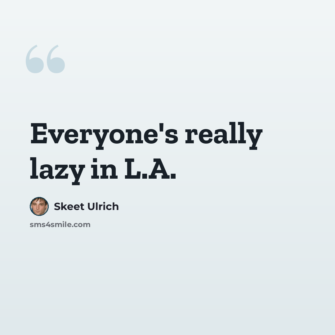 “Everyone's really lazy in L.A.” quote by Skeet Ulrich
